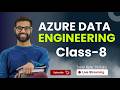Azure Data Engineering Class -8