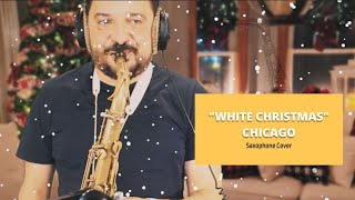 &quot;White Christmas&quot; -  Chicago, Saxophone Cover
