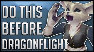 The MOST IMPORTANT Things To Do Before Dragonflight Releases