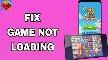 How To Fix And Solve Game Not Loading On Candy Cruch Saga App | Final Solution