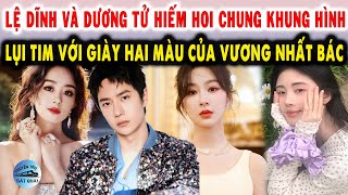 Lệ Dĩnh và Dương Tử hiếm hoi chung khung hình, Lụi tim với diện mạo mới của Vương Nhất Bác