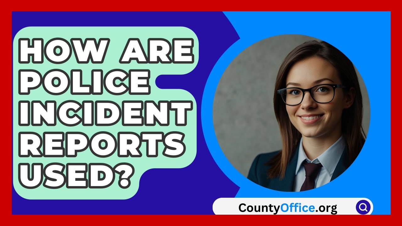 How Are Police Incident Reports Used? - CountyOffice.org