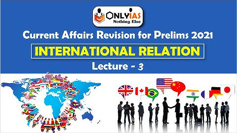 International Relations | Lecture 3 | Prelims Revision 2021 | November 2020 | #UPSC​ | #CSE​ |#IAS​
