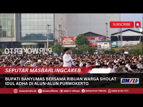 BUPATI BANYUMAS BERSAMA RIBUAN WARGA SHOLAT IDUL ADHA DI ALUN ALUN PURWOKERTO