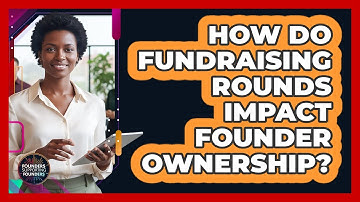 How Do Fundraising Rounds Impact Founder Ownership?
