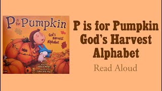 P is for Pumpkin God’s Harvest Alphabet- Read Aloud | Kathy-jo Wargen