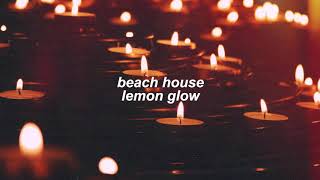 beach house - lemon glow (slowed + reverb)