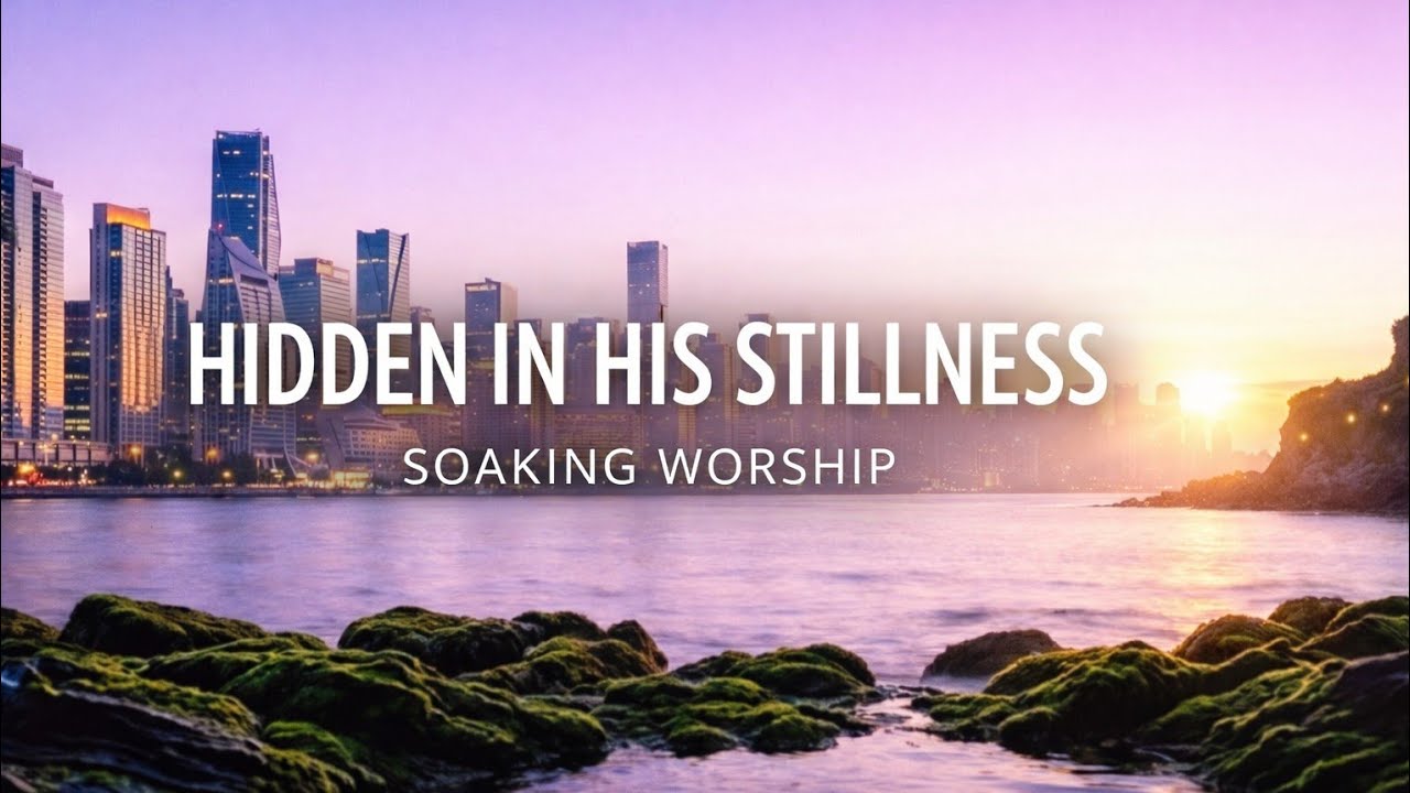 Hidden In His Stillness 🌙 4-Part Deep Soaking Worship for Healing, Peace & Sleep
