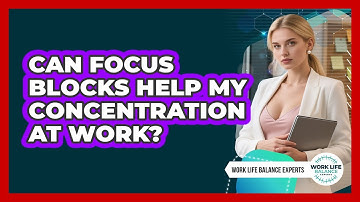 Can Focus Blocks Help My Concentration at Work?