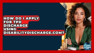 How Do I Apply For TPD Discharge Using DisabilityDischarge.com? - The Student Loan Pros