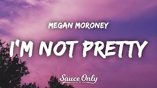 Video thumbnail of "Megan Moroney - I'm Not Pretty (Lyrics)"