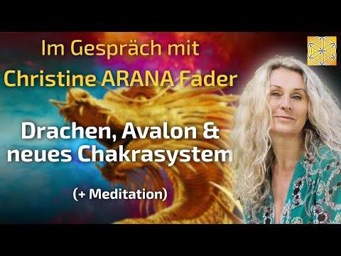 Drachen, Avalon und das neue Chakrasystem (+ Meditation) - Christine ARANA Fader im Gespräch