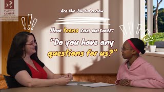 How Teens Can Answer, "Do You Have Any Questions for Us?"