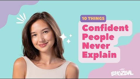 10 Things Confident People Never Explain