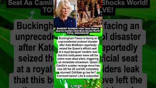 BANQUET SCANDAL! Kate Takes Queen's Seat As Camilla's Next Move Shocks World! TOTAL SHOCKWAVE!