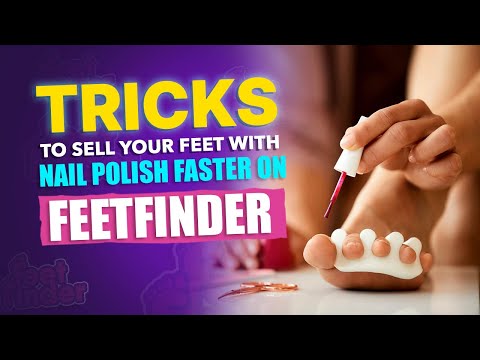 Nail Polish Tips to Enhance Feet Pics Sales on FeetFinder