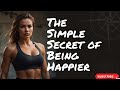 The Simple Secret of Being Happier | Happiness strategies  | Secrets of Positivity |