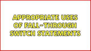 Appropriate uses of fall-through switch statements (7 Solutions!!)