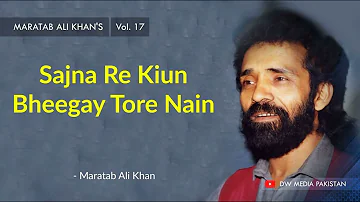 Sajna Re Kiun Bheegay Tore Nain | Maratab Ali khan - Vol. 17
