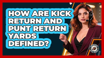 How Are Kick Return And Punt Return Yards Defined?