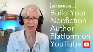 Build Your Nonfiction Author Platform on YouTube (Why, When, How)