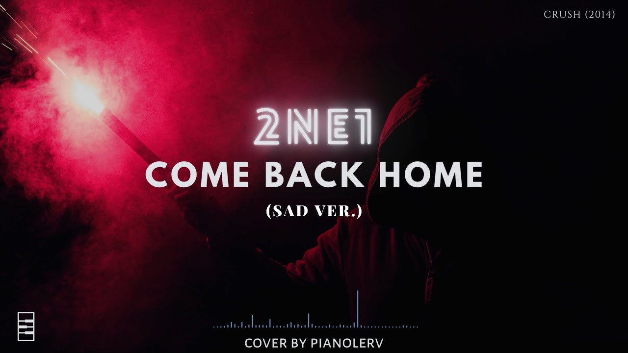 2NE1 BACK HOME' (Sad Ver.) Piano Cover YouTube 2NE1 BACK HOME' (Sad Ver.) Piano Cover YouTube