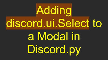 Adding discord.ui.Select to a Modal in Discord.py