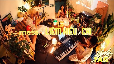 MESS. x LIÊM x CHI - ĐỘNG TAG LIVE SESSION - SS01 | EP08