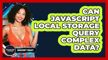 Can JavaScript Local Storage Query Complex Data? - JavaScript Toolkit