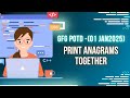 Print Anagrams Together | GeeksforGeeks | GFG POTD- 01 January 2025