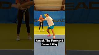 Attack The Forehand The Correct Way