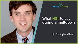 What NOT to say during a meltdown - Dr. Christopher Willard