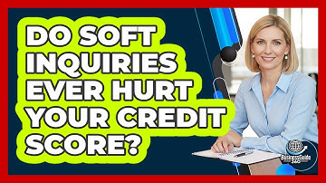 Do Soft Inquiries Ever Hurt Your Credit Score? - CreditGuide360.com