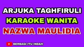 ARJUKA TAGHFIRULI KARAOKE WANITA NAZWA MAULIDA
