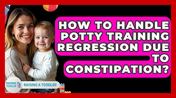 How To Handle Potty Training Regression Due To Constipation? - Raising A Toddler