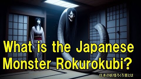 What is the Japanese Monster Rokurokubi?Yokai are traditional Japanese monsters.