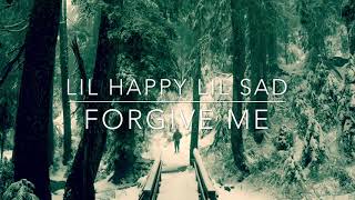 Lil Happy Lil Sad - Forgive Me