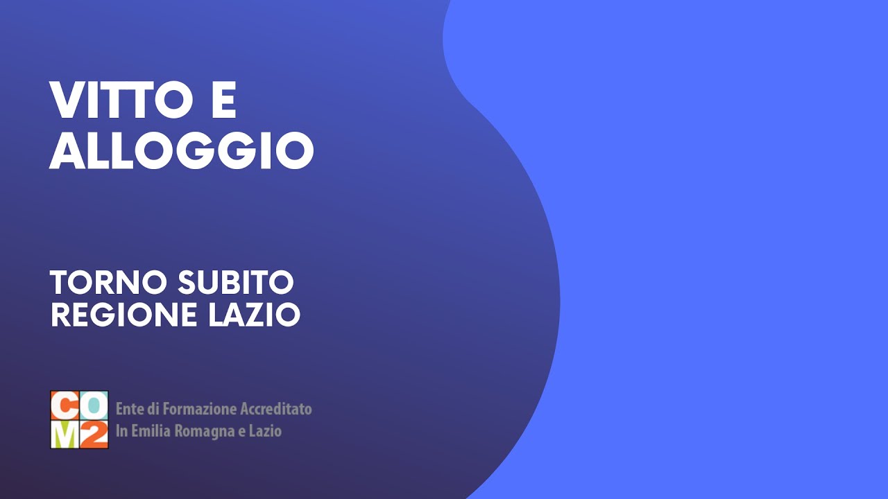 Torno Subito Regione Lazio: Vitto e Alloggio - YouTube