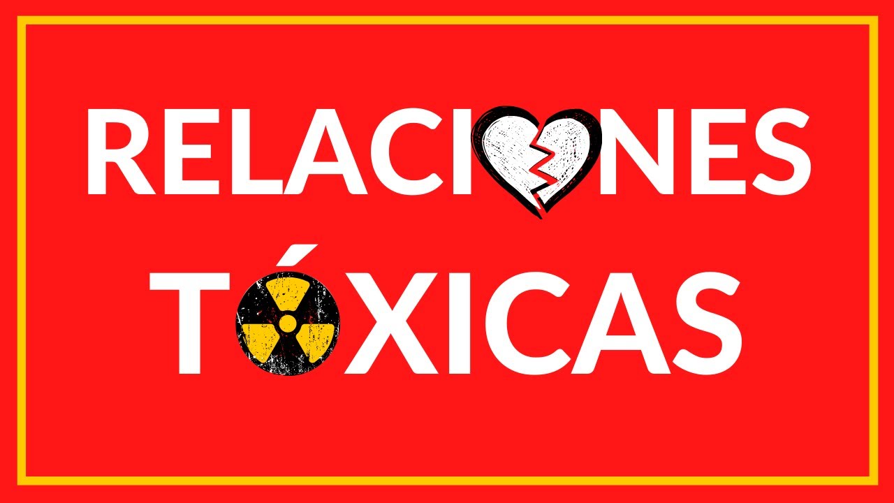 Relaciones Tóxicas Como Salir De Ellas
