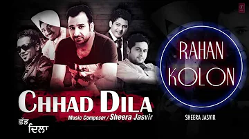 Rahan Kolon Sheera Jasvir Full (Audio) Song | Chhad Dila | Latest Punjabi Song 2014