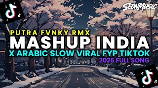 DJ MASHUP INDIA X ARABIC SLOW VIRAL FYP TIKTOK 2026 FULL SONG PUTRA FVNKY RMX