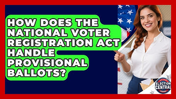 How Does The National Voter Registration Act Handle Provisional Ballots? - Election Central Channel