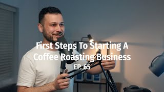 First Steps To Start A Coffee Roasting Business From Nothing - Coffee Roaster Warm Up Sessions