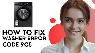 How To Fix Samsung Washer Error 9C8 – Meaning, Causes & Solutions [2026]
