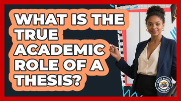 What Is The True Academic Role Of A Thesis? - Grad School Mindset
