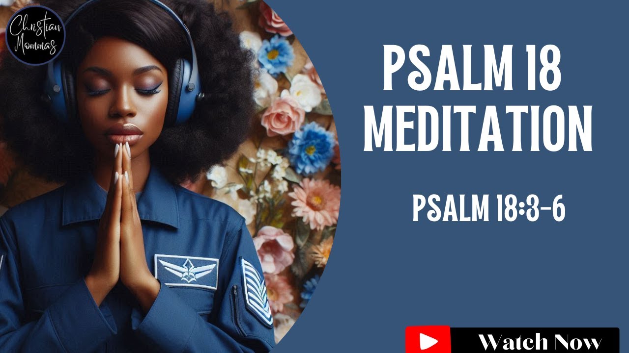 Warrior's Meditation | Psalm 18:3-6 Meditation