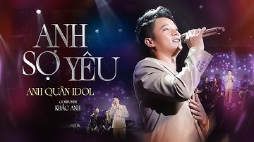 ANH SỢ YÊU - ANH QUÂN IDOL x KHẮC ANH | vì tổn thương nhiều quá nên chẳng yêu thêm một ai…