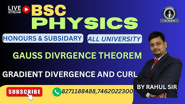 GRADIENT DIVERGENCE AND CURL |GAUSS DIVRGENCE THEOREM| STOKE THEOREM|BSC PHYSICS BY RAHUL SIR