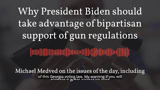 Why President Biden should take advantage of bipartisan support of gun regulations