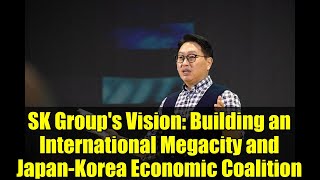 Download Lagu SK Group's Vision: Building an International Megacity and Japan-Korea Economic Coalition MP3 Download Lagu SK Group's Vision: Building an International Megacity and Japan-Korea Economic Coalition MP3